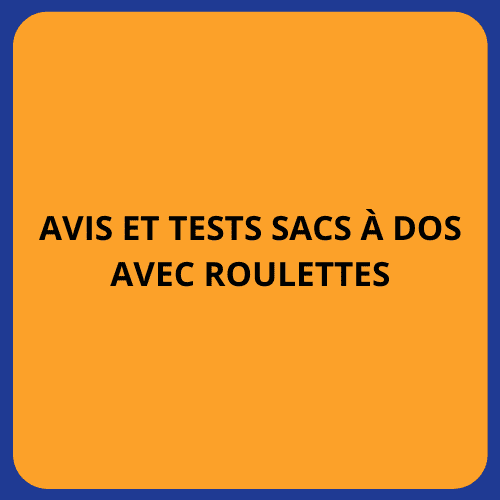avis et tests sacs à dos avec roulettes